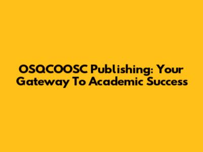 OSQCOOSC Publishing: Your Gateway To Academic Success