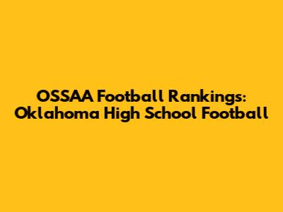 OSSAA Football Rankings: Oklahoma High School Football