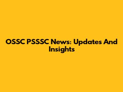 OSSC PSSSC News: Updates And Insights