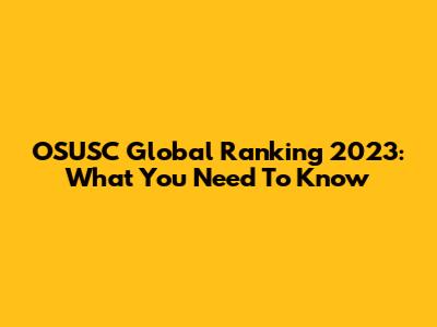 OSUSC Global Ranking 2023: What You Need To Know