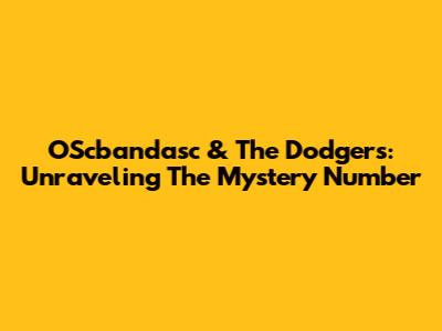 OScbandasc & The Dodgers: Unraveling The Mystery Number