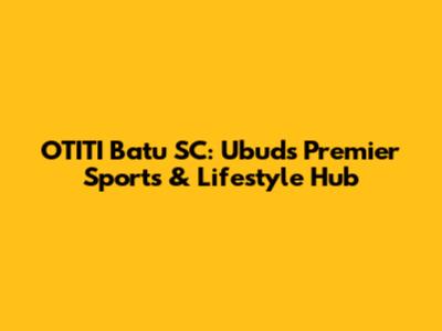 OTITI Batu SC: Ubud's Premier Sports & Lifestyle Hub