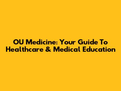 OU Medicine: Your Guide To Healthcare & Medical Education