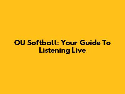 OU Softball: Your Guide To Listening Live