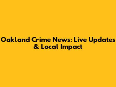 Oakland Crime News: Live Updates & Local Impact