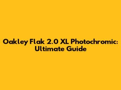 Oakley Flak 2.0 XL Photochromic: Ultimate Guide