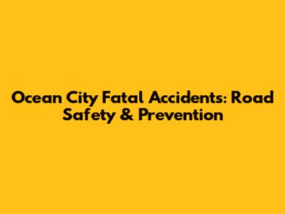 Ocean City Fatal Accidents: Road Safety & Prevention