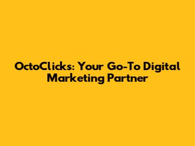 OctoClicks: Your Go-To Digital Marketing Partner