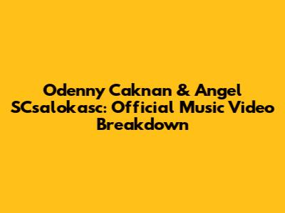 Odenny Caknan & Angel SCsalokasc: Official Music Video Breakdown