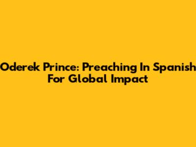 Oderek Prince: Preaching In Spanish For Global Impact