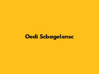 Oedi Scbagelensc