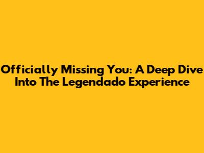 Officially Missing You: A Deep Dive Into The Legendado Experience