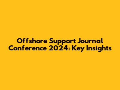 Offshore Support Journal Conference 2024: Key Insights