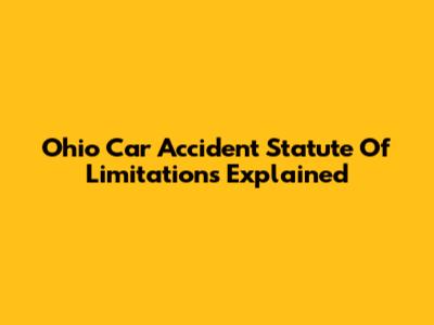 Ohio Car Accident Statute Of Limitations Explained