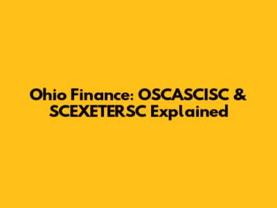 Ohio Finance: OSCASCISC & SCEXETERSC Explained