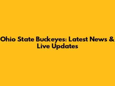 Ohio State Buckeyes: Latest News & Live Updates