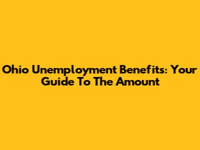 Ohio Unemployment Benefits: Your Guide To The Amount