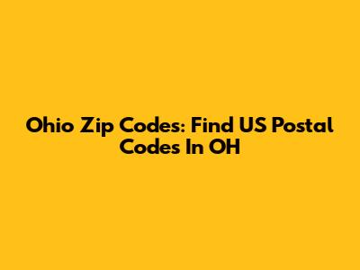 Ohio Zip Codes: Find US Postal Codes In OH