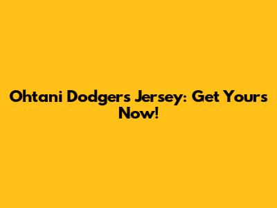 Ohtani Dodgers Jersey: Get Yours Now!