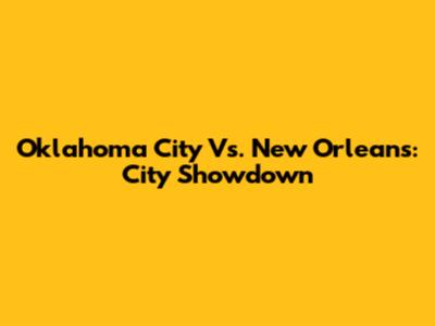 Oklahoma City Vs. New Orleans: City Showdown