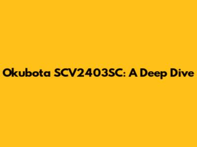 Okubota SCV2403SC: A Deep Dive