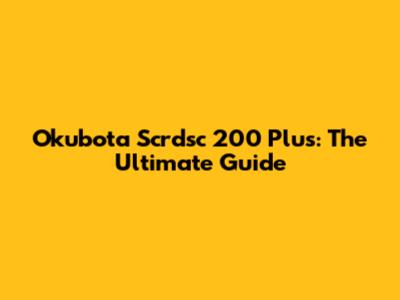 Okubota Scrdsc 200 Plus: The Ultimate Guide