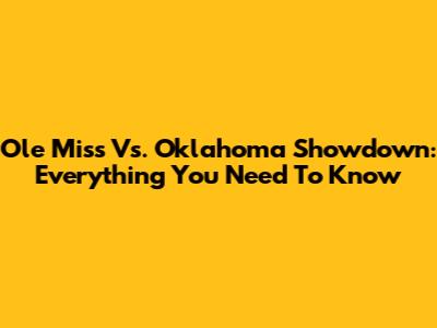Ole Miss Vs. Oklahoma Showdown: Everything You Need To Know