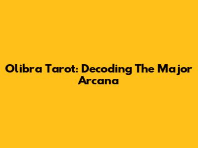 Olibra Tarot: Decoding The Major Arcana