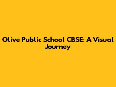 Olive Public School CBSE: A Visual Journey