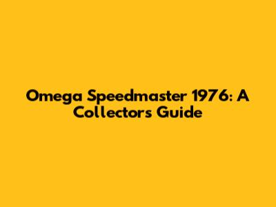 Omega Speedmaster 1976: A Collector's Guide