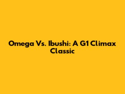 Omega Vs. Ibushi: A G1 Climax Classic
