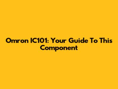 Omron IC101: Your Guide To This Component