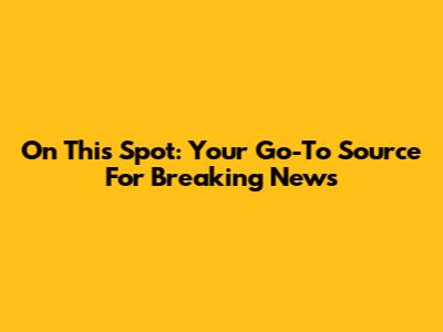 On This Spot: Your Go-To Source For Breaking News