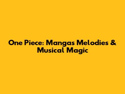 One Piece: Manga's Melodies & Musical Magic