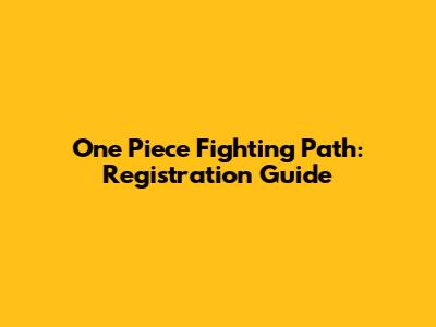 One Piece Fighting Path: Registration Guide