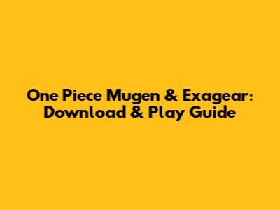 One Piece Mugen & Exagear: Download & Play Guide