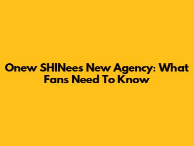 Onew SHINee's New Agency: What Fans Need To Know