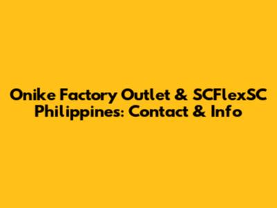 Onike Factory Outlet & SCFlexSC Philippines: Contact & Info