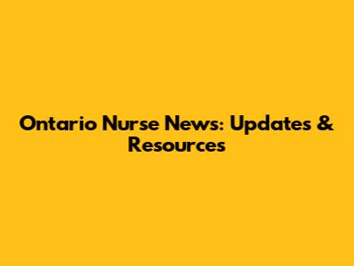 Ontario Nurse News: Updates & Resources