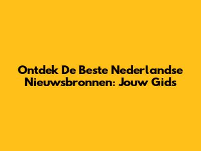 Ontdek De Beste Nederlandse Nieuwsbronnen: Jouw Gids