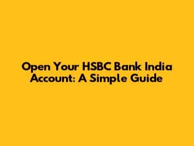 Open Your HSBC Bank India Account: A Simple Guide