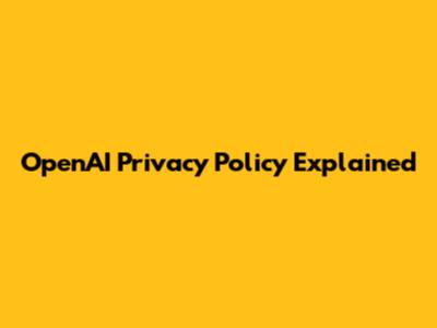 OpenAI Privacy Policy Explained