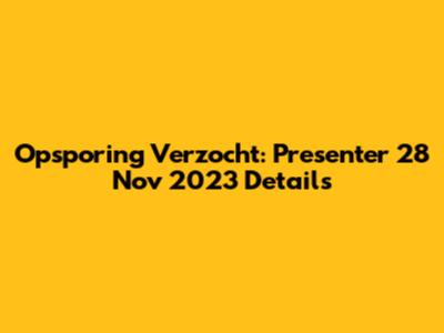 Opsporing Verzocht: Presenter 28 Nov 2023 Details