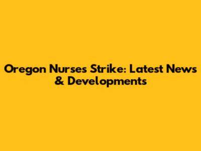 Oregon Nurses Strike: Latest News & Developments