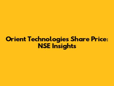 Orient Technologies Share Price: NSE Insights