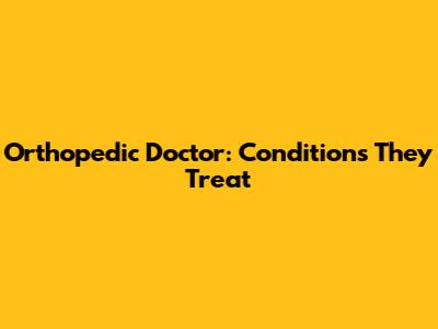 Orthopedic Doctor: Conditions They Treat