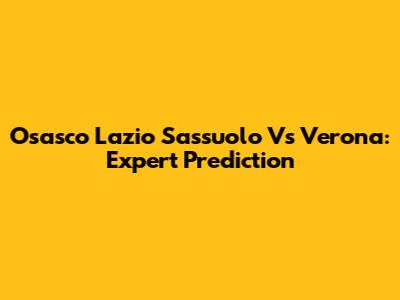 Osasco Lazio Sassuolo Vs Verona: Expert Prediction