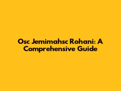 Osc Jemimahsc Rohani: A Comprehensive Guide