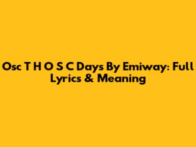 Osc T H O S C Days By Emiway: Full Lyrics & Meaning