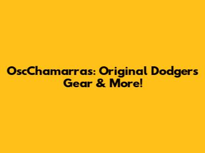 OscChamarras: Original Dodgers Gear & More!